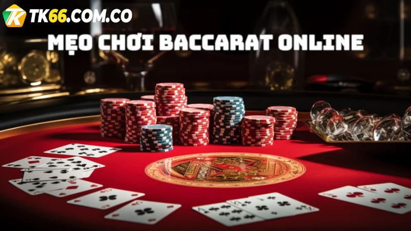 3 mẹo hay giúp người chơi dễ đang chiến thắng trong Baccarat online TK66