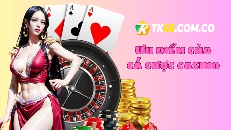 Ưu điểm của game cá cược casino TK66 là gì?