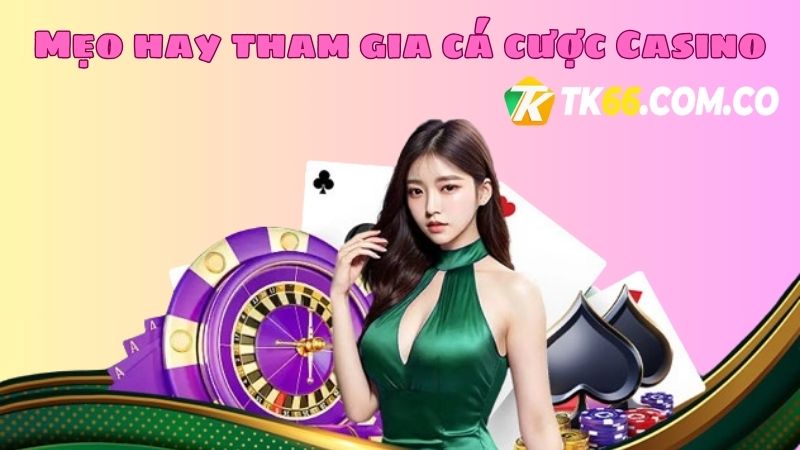 Mật mí mẹo hay cho người chơi tham gia cá cược casino TK66