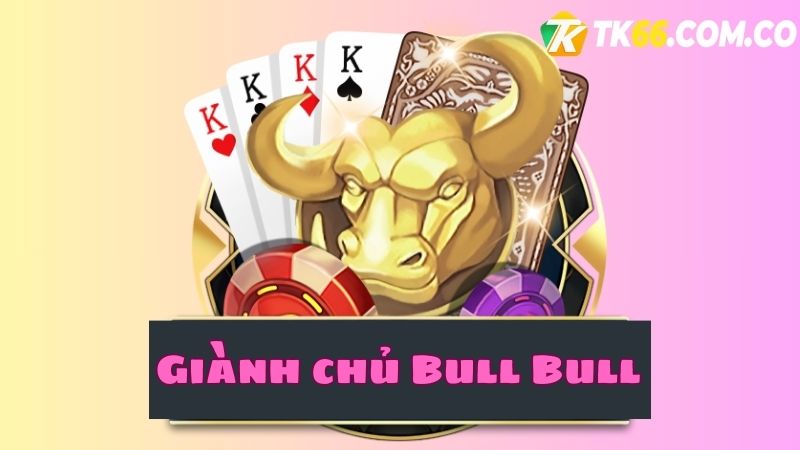 Khái quát cho thành viên mới về giành chủ Bull Bull TK66
