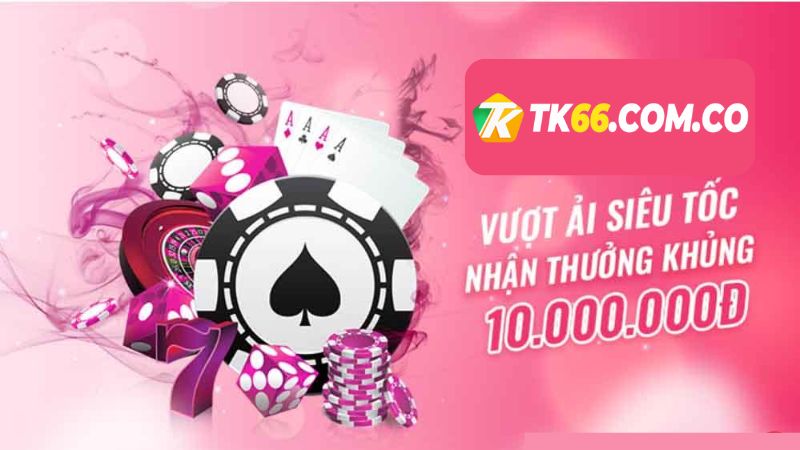 Khuyến mãi TK66 - Vượt ải nhận thưởng khủng tối đa 10.000.000 VNĐ