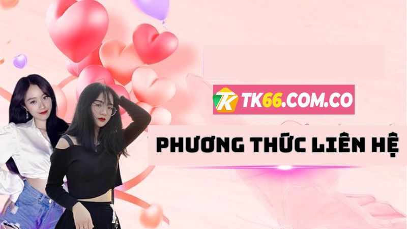 Tổng hợp phương thức liên hệ TK66 nhanh