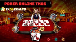 Poker TK66: Ăn tiền khủng, “rinh” tiền dễ
